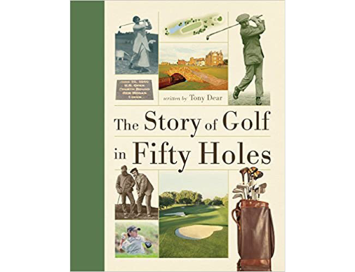 Tony Dear: The Story of Golf in Fifty Holes